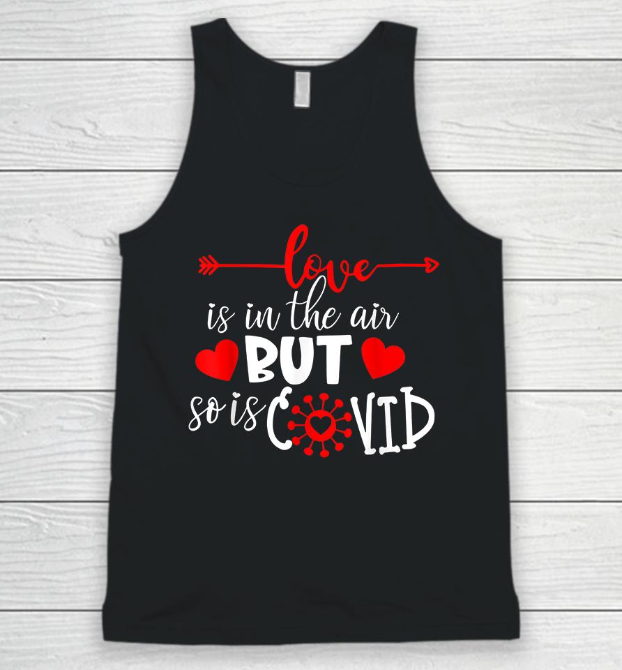 Love Is In The Air But So Is Covid Valentines Unisex Tank Top