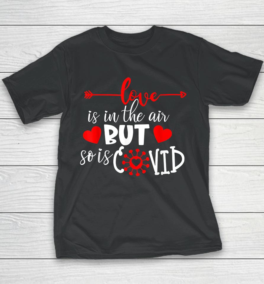 Love Is In The Air But So Is Covid Valentines Youth T-Shirt