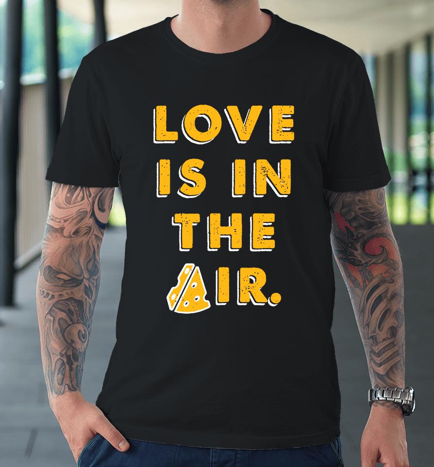 Love Is In The Air Premium T-Shirt