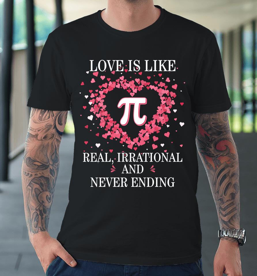 Love Is Like Pi Math Pi Day Premium T-Shirt