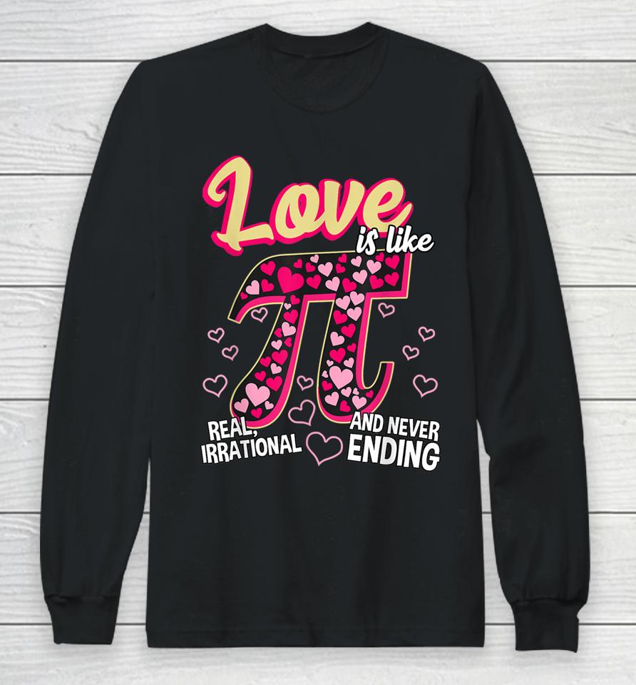 Love Is Like Pi Math Teacher Pi Day Valentines Day Long Sleeve T-Shirt