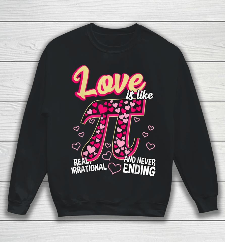 Love Is Like Pi Math Teacher Pi Day Valentines Day Sweatshirt