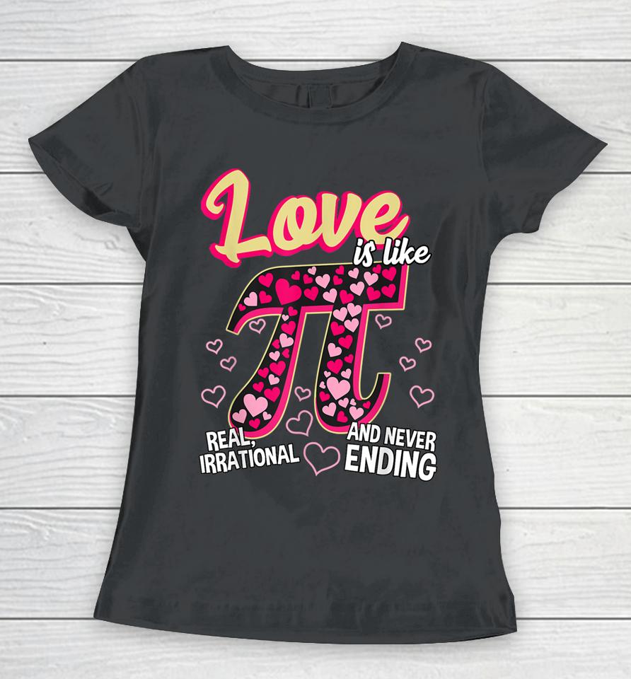 Love Is Like Pi Math Teacher Pi Day Valentines Day Women T-Shirt