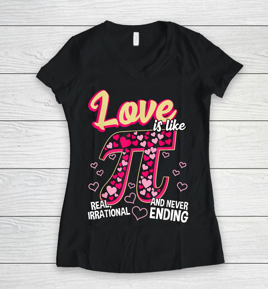 Love Is Like Pi Math Teacher Pi Day Valentines Day Women V-Neck T-Shirt
