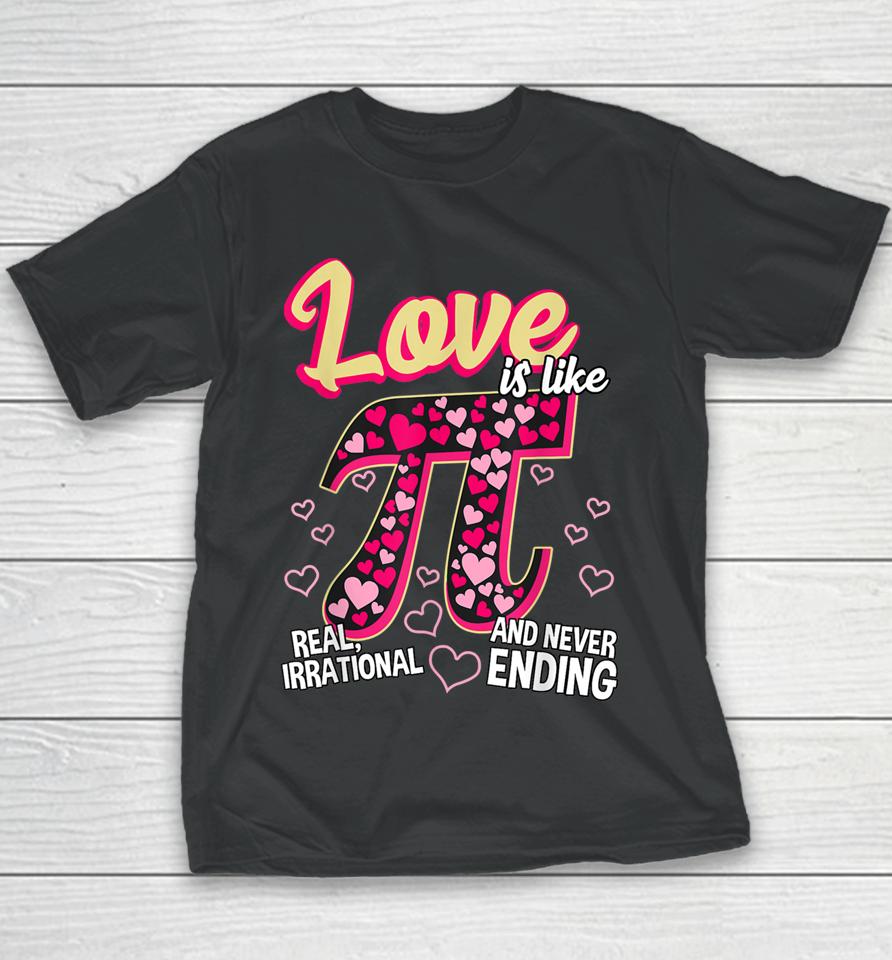 Love Is Like Pi Math Teacher Pi Day Valentines Day Youth T-Shirt