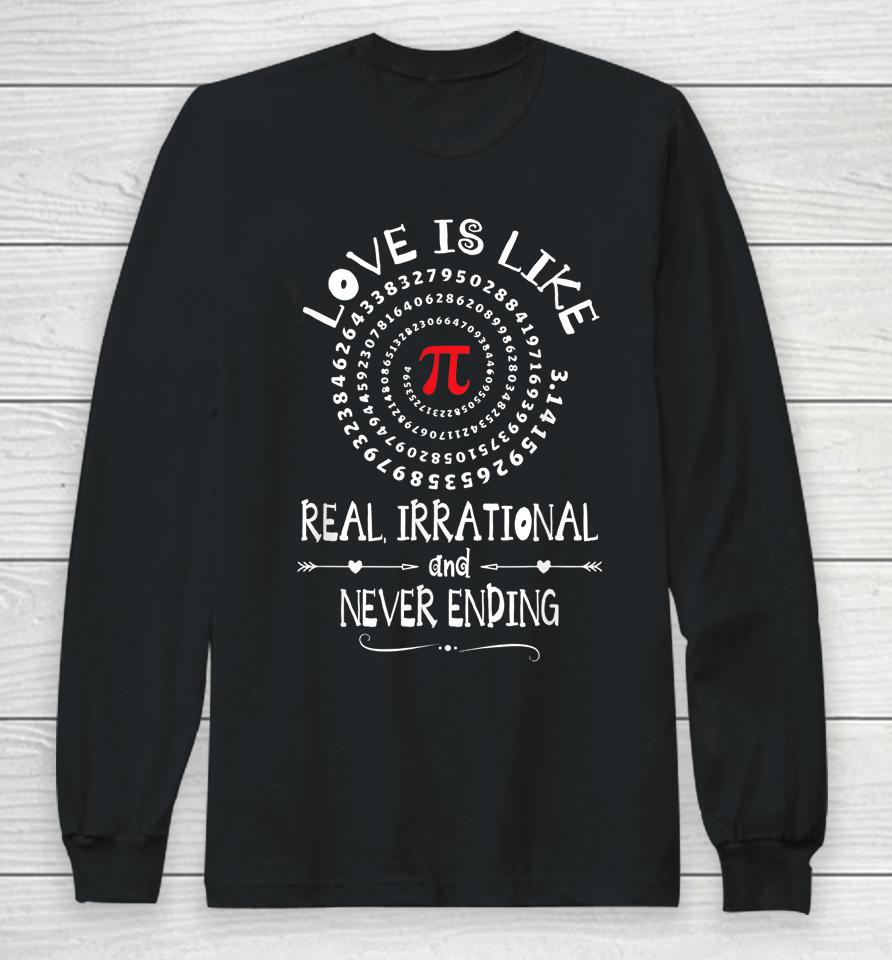 Love Is Like Real Irrational And Never Ending  Pi Day Long Sleeve T-Shirt