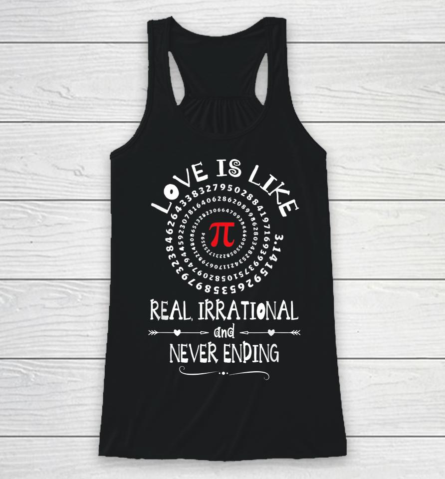 Love Is Like Real Irrational And Never Ending  Pi Day Racerback Tank