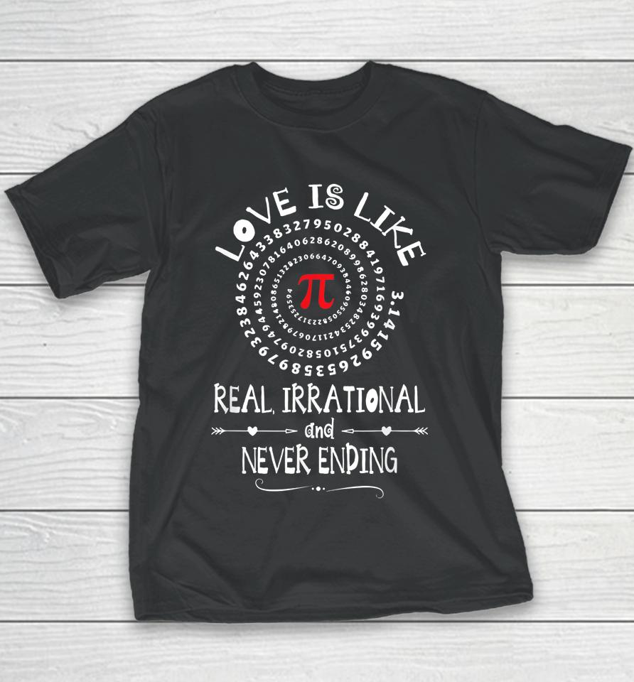 Love Is Like Real Irrational And Never Ending  Pi Day Youth T-Shirt