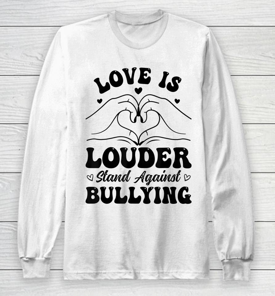 Love Is Louder Anti Bullying Kids Unity Day Orange Be Kind Long Sleeve T-Shirt