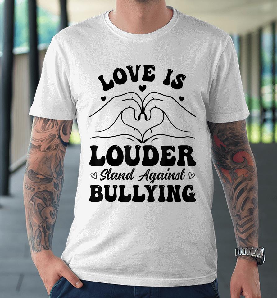 Love Is Louder Anti Bullying Kids Unity Day Orange Be Kind Premium T-Shirt