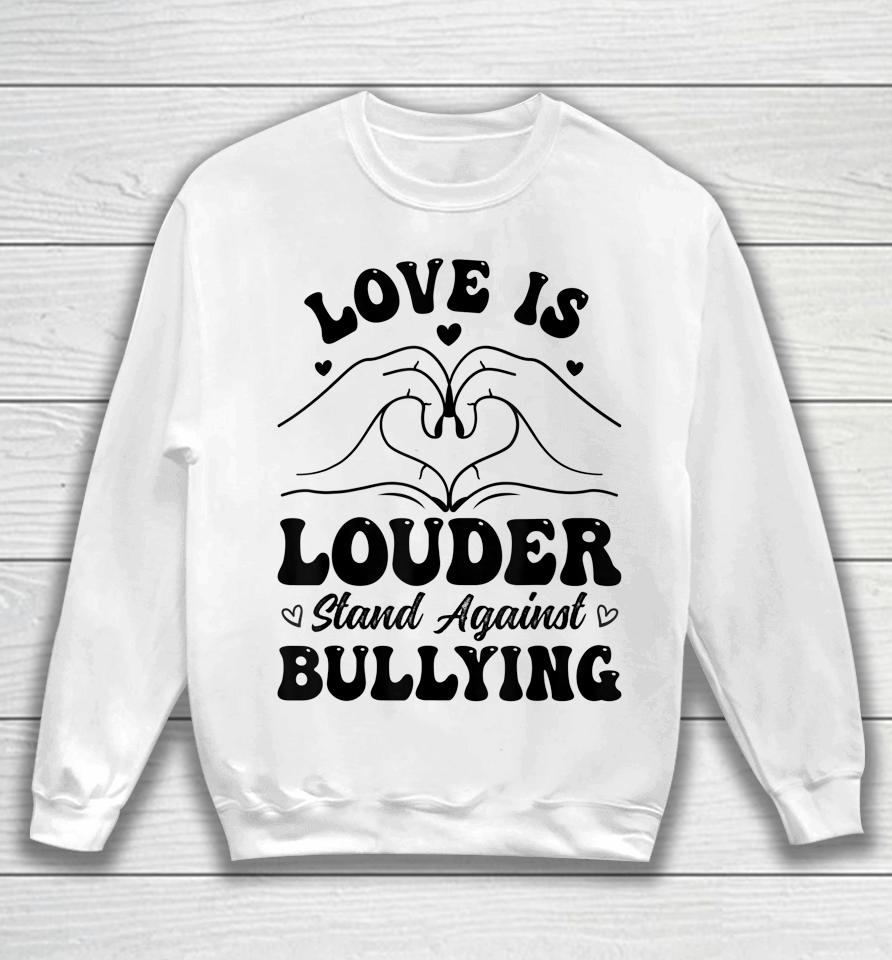 Love Is Louder Anti Bullying Kids Unity Day Orange Be Kind Sweatshirt