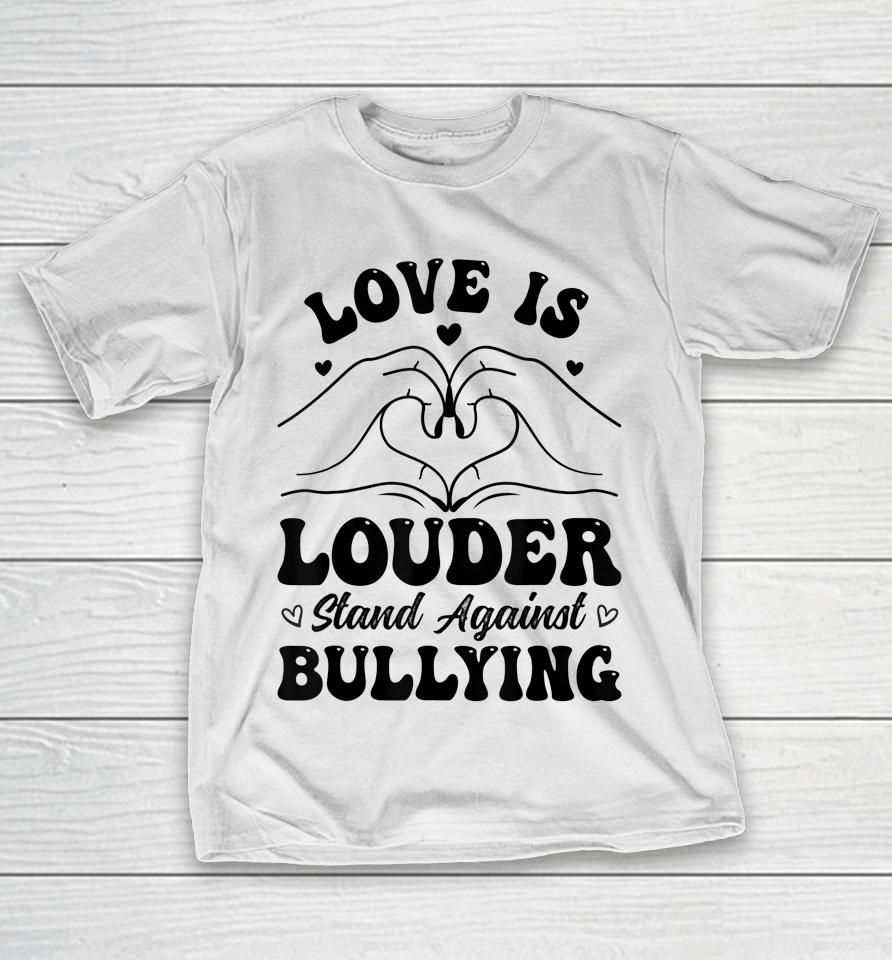 Love Is Louder Anti Bullying Kids Unity Day Orange Be Kind T-Shirt