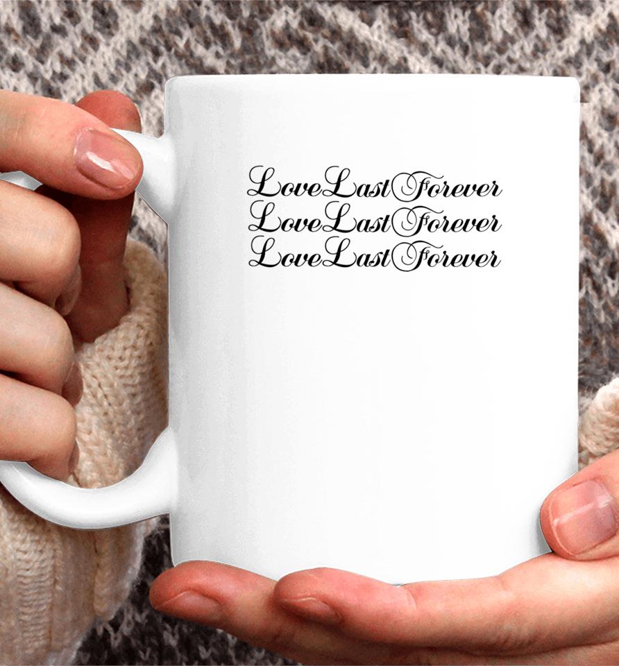 Love Last Forever Love Last Forever Love Last Forever Coffee Mug