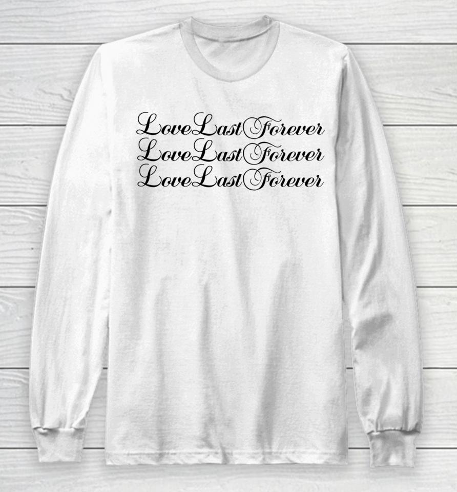 Love Last Forever Love Last Forever Love Last Forever Long Sleeve T-Shirt