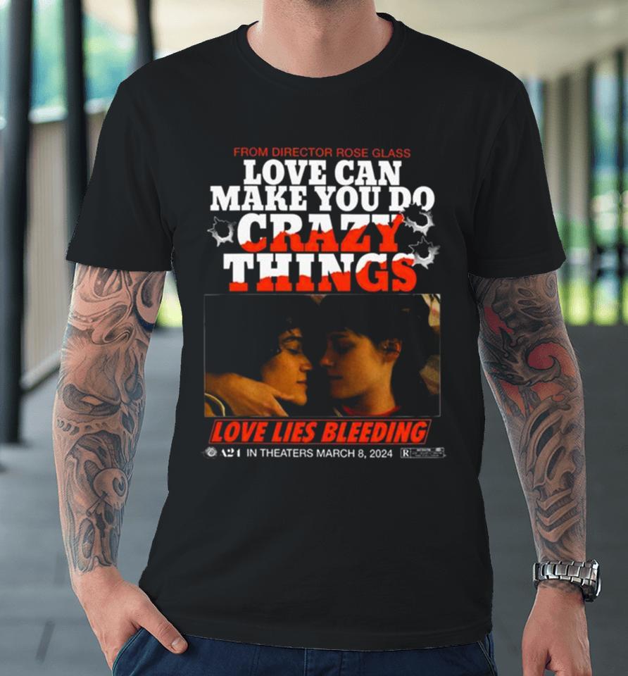 Love Lies Bleeding From Director Rose Glass Love Can Make You Do Crazy Things Premium T-Shirt