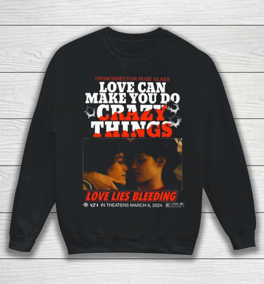Love Lies Bleeding From Director Rose Glass Love Can Make You Do Crazy Things Sweatshirt