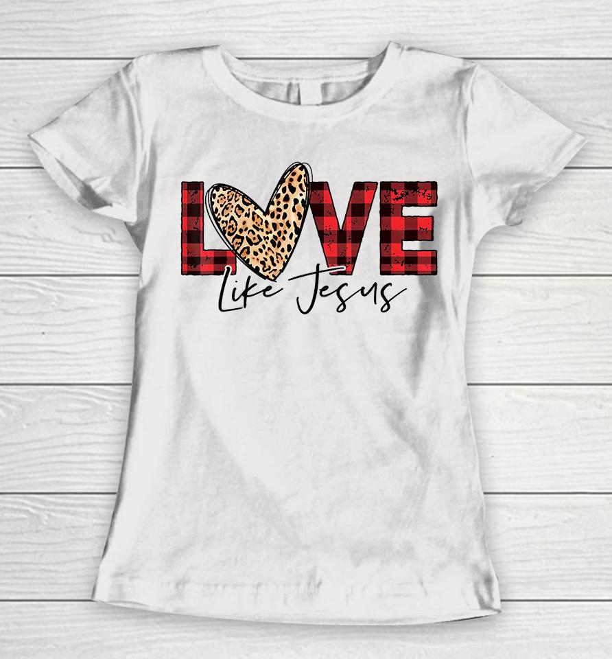 Love Like Jesus Buffalo Plaid Leopard Valentines Day Heart Women T-Shirt