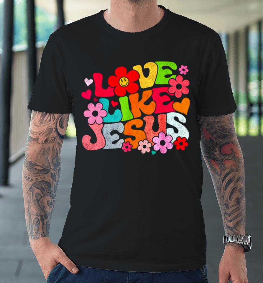 Love Like Jesus Christian Bible Verse Trendy Floral Premium T-Shirt
