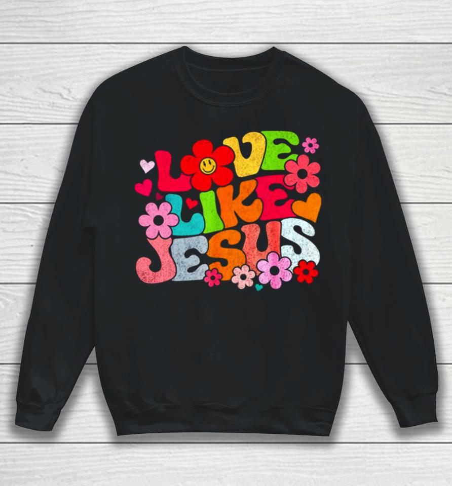 Love Like Jesus Christian Bible Verse Trendy Floral Sweatshirt