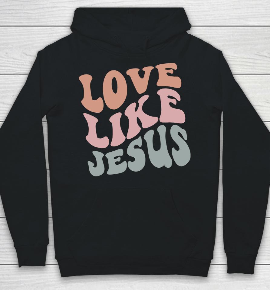 Love Like Jesus Funny Christian Hoodie