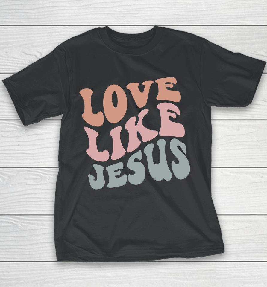 Love Like Jesus Funny Christian Youth T-Shirt