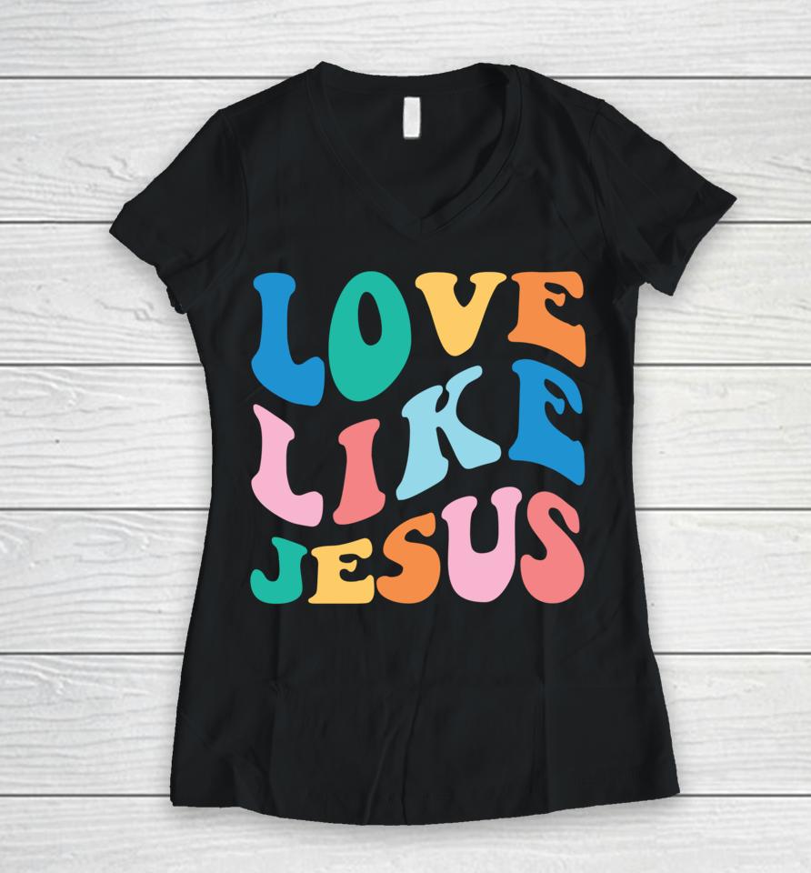 Love Like Jesus Graphic Women V-Neck T-Shirt
