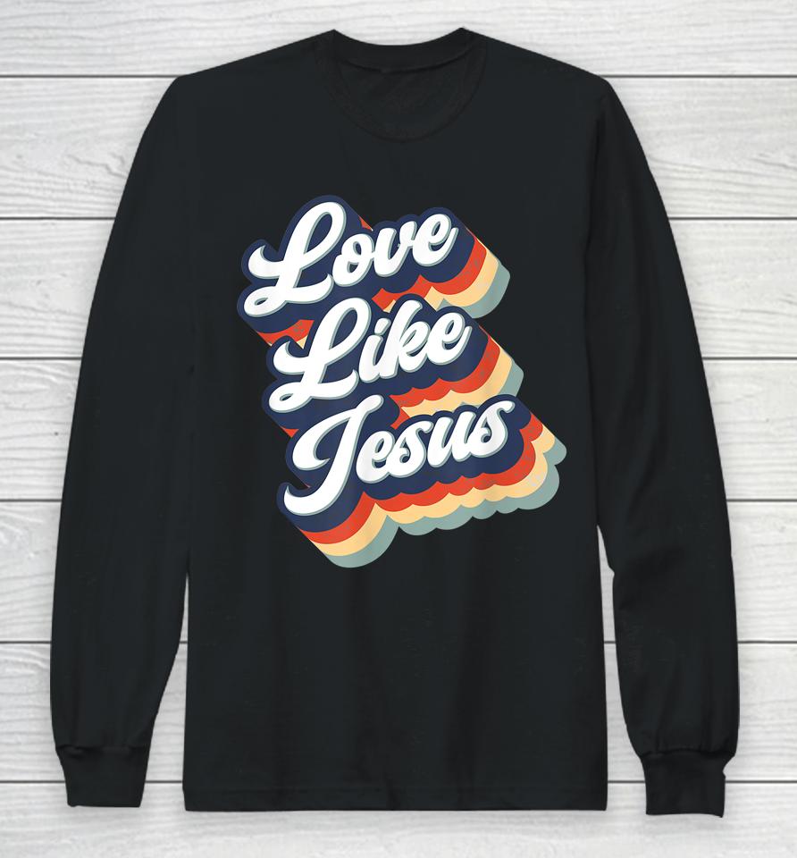 Love Like Jesus Retro Vintage Style Graphic Long Sleeve T-Shirt