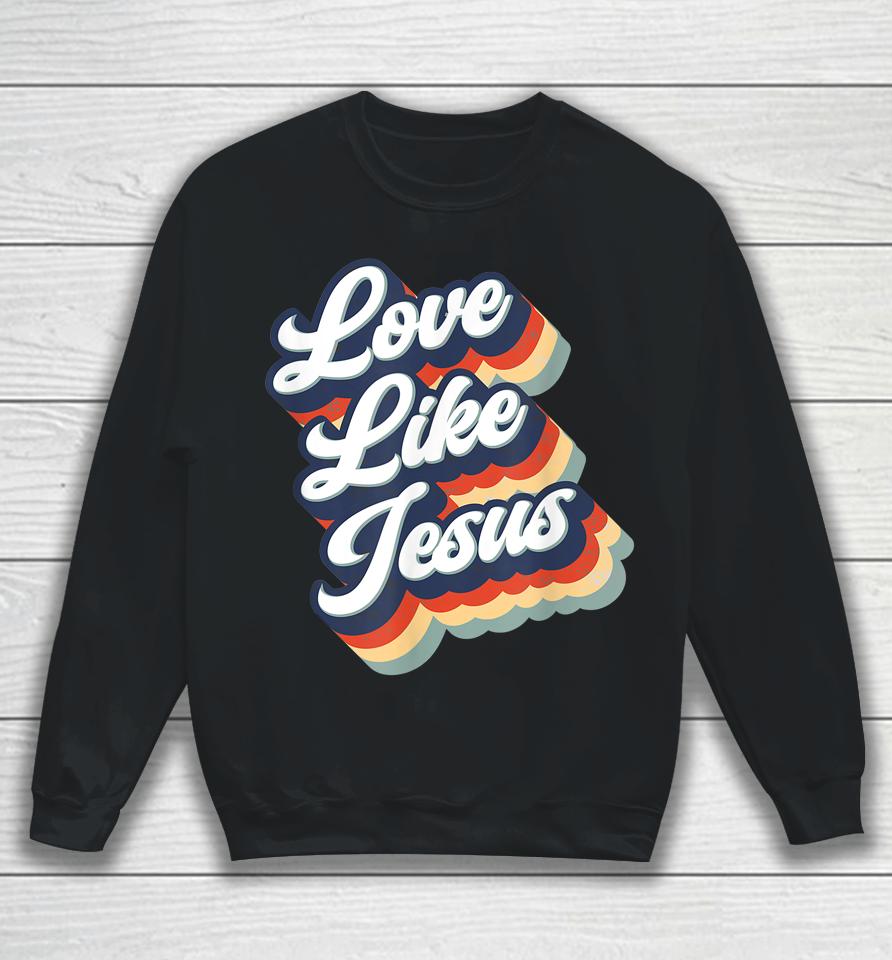 Love Like Jesus Retro Vintage Style Graphic Sweatshirt