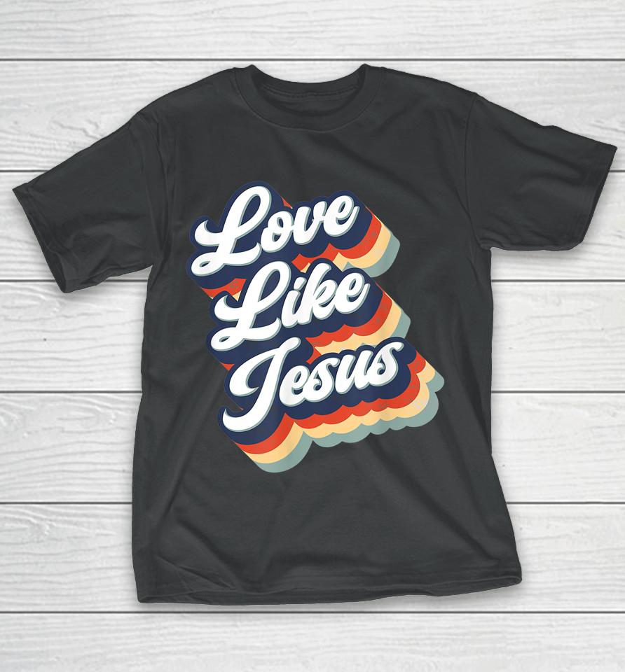 Love Like Jesus Retro Vintage Style Graphic T-Shirt