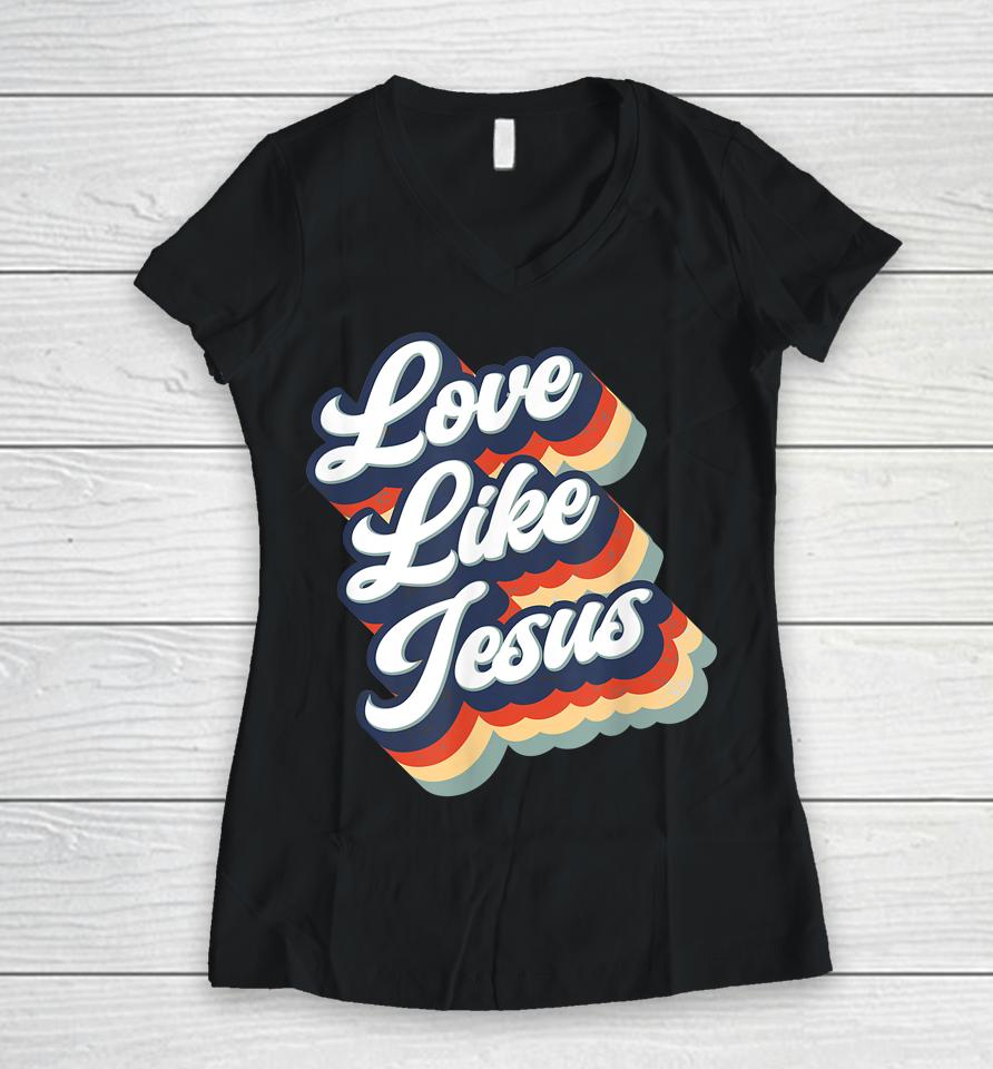 Love Like Jesus Retro Vintage Style Graphic Women V-Neck T-Shirt