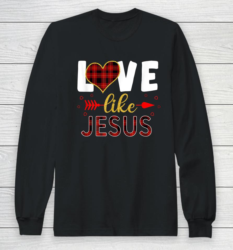 Love Like Jesus Valentine Day Christian Long Sleeve T-Shirt