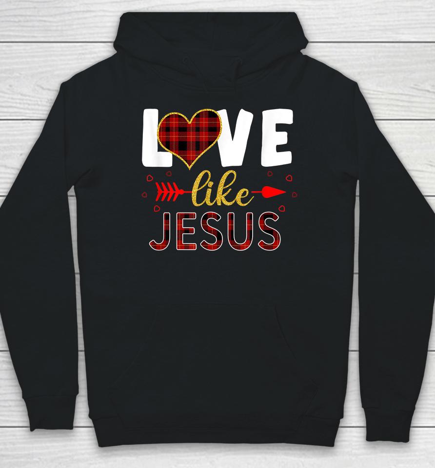 Love Like Jesus Valentine Day Christian Hoodie