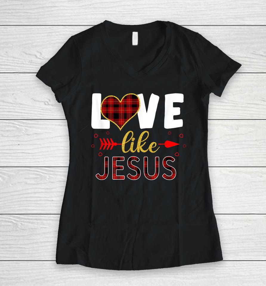 Love Like Jesus Valentine Day Christian Women V-Neck T-Shirt