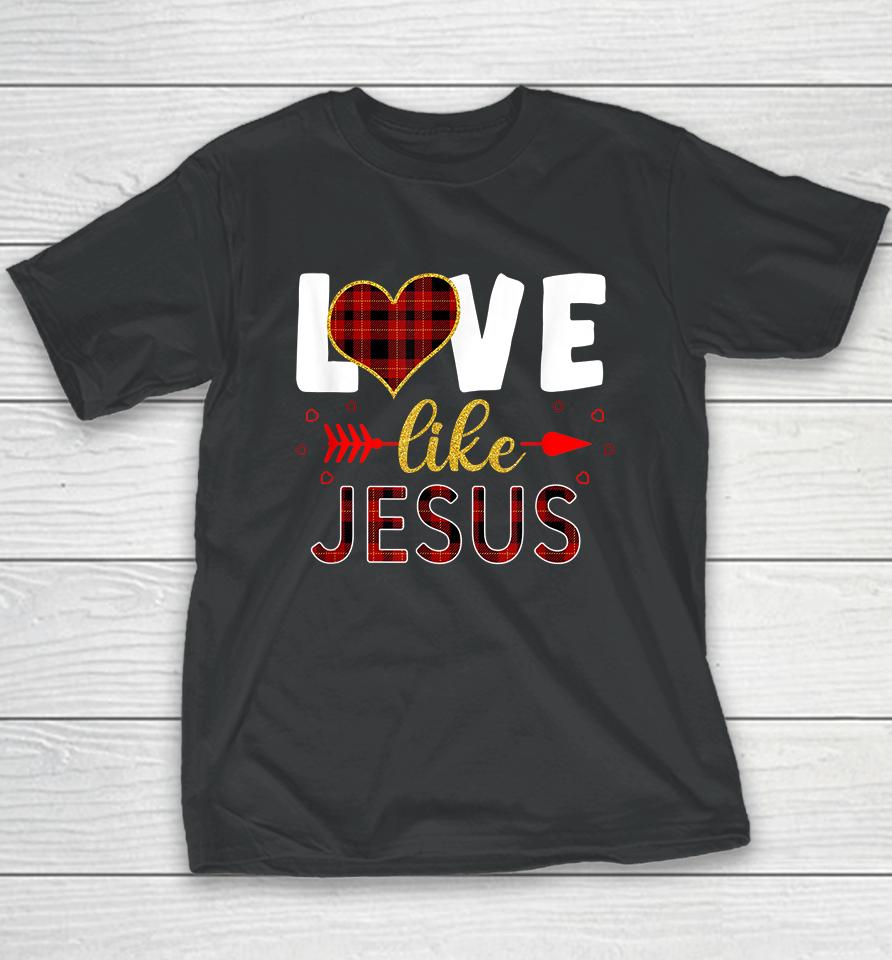 Love Like Jesus Valentine Day Christian Youth T-Shirt