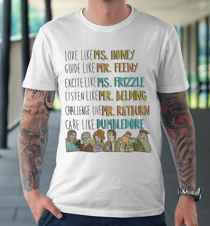 Love Like Ms Honey Guide Like Mr Feeny Excite Like Premium T-Shirt