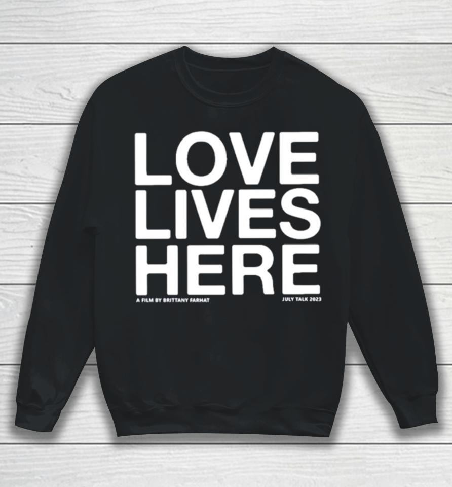 Love Lives Here Sweatshirt