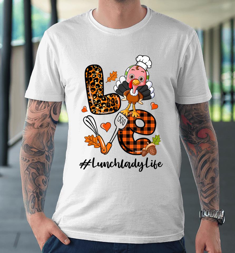 Love Lunch Lady Leopard Pumpkin Turkey Fall Thanksgiving Premium T-Shirt