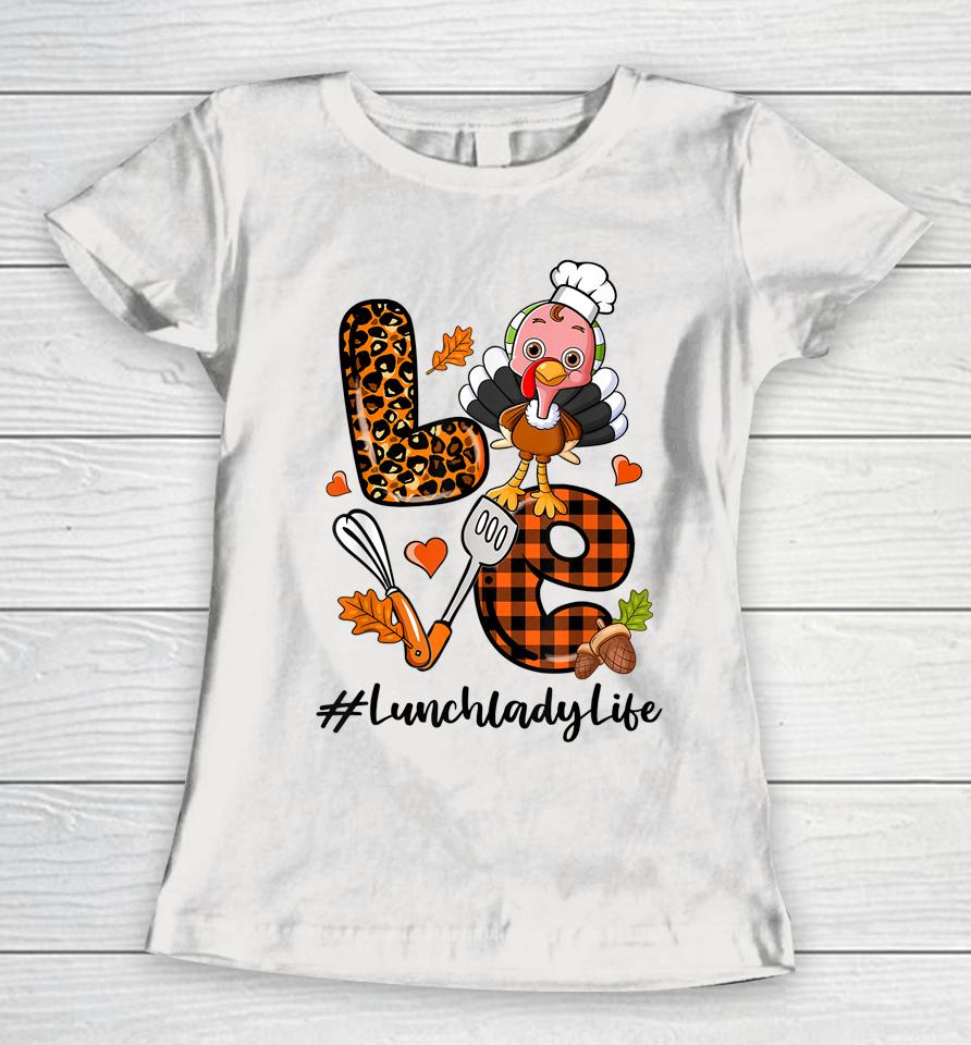 Love Lunch Lady Leopard Pumpkin Turkey Fall Thanksgiving Women T-Shirt