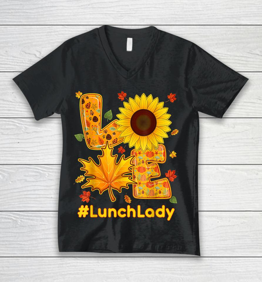 Love Lunch Lady Thanksgiving Autumn Fall Sunflower Unisex V-Neck T-Shirt