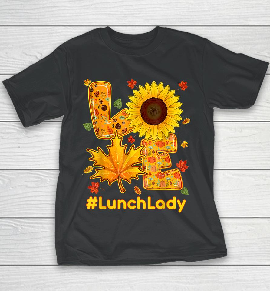 Love Lunch Lady Thanksgiving Autumn Fall Sunflower Youth T-Shirt