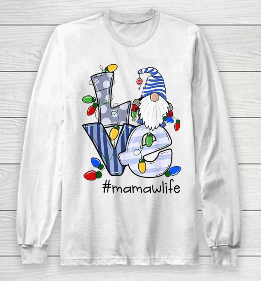 Love Mamaw Life Gnome Christmas Xmas Family Long Sleeve T-Shirt