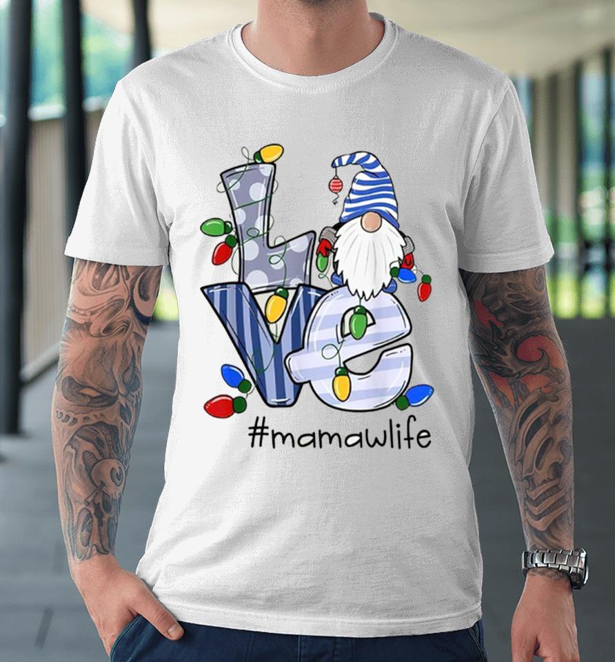 Love Mamaw Life Gnome Christmas Xmas Family Premium T-Shirt