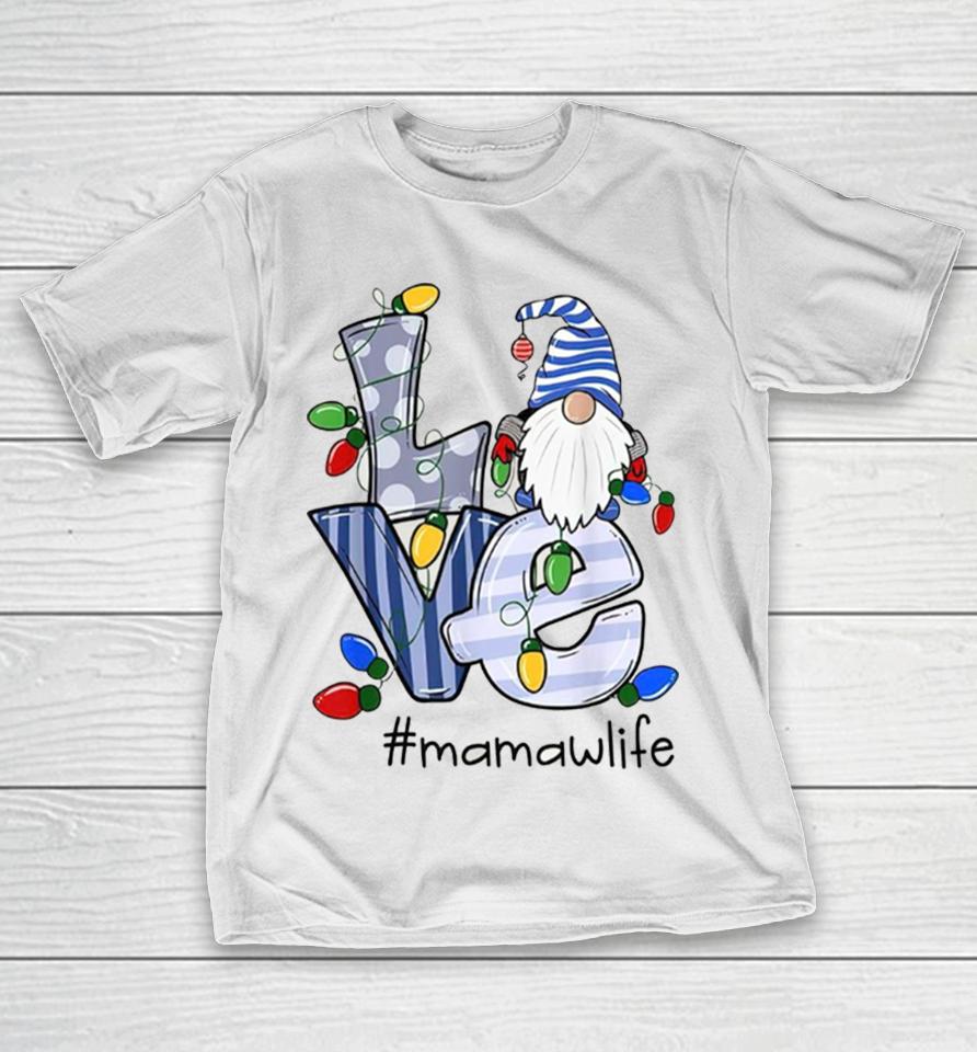Love Mamaw Life Gnome Christmas Xmas Family T-Shirt