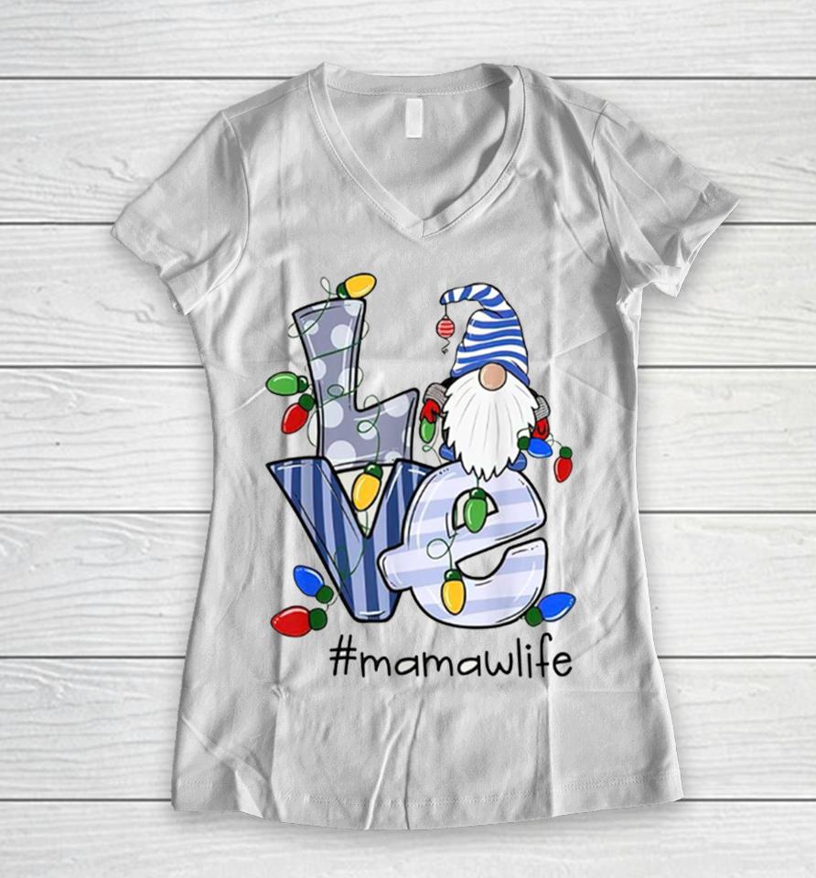 Love Mamaw Life Gnome Christmas Xmas Family Women V-Neck T-Shirt