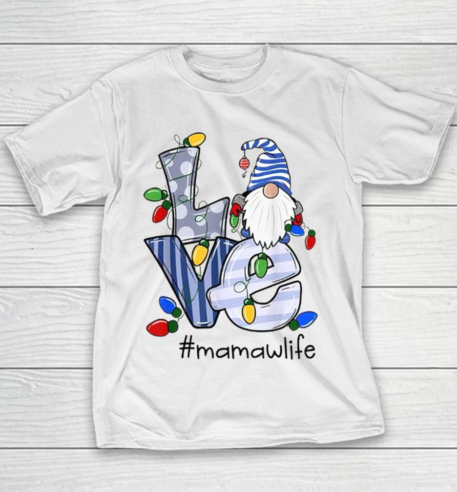 Love Mamaw Life Gnome Christmas Xmas Family Youth T-Shirt