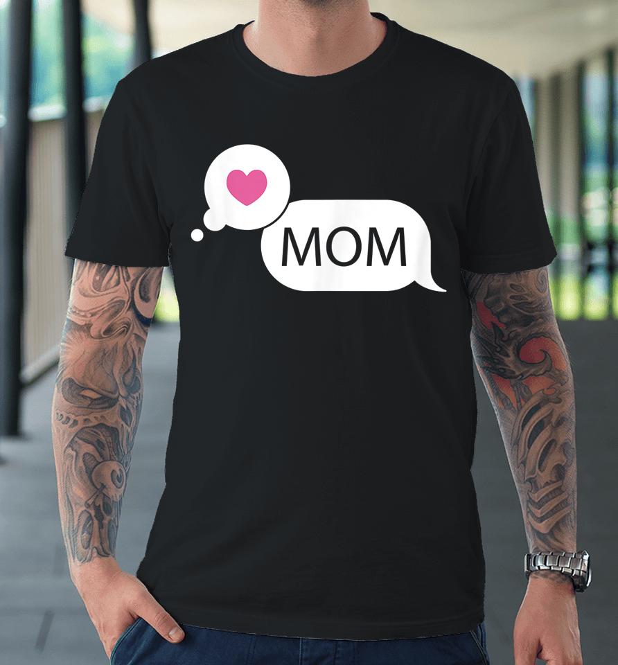 Love Mom Mother's Day Premium T-Shirt