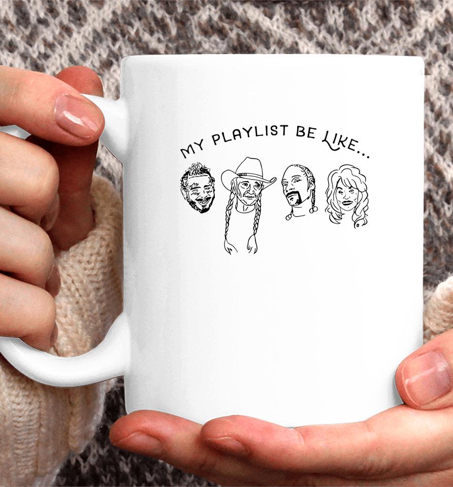 Love Music Shirt My Playlist Be Like Coffee Mug