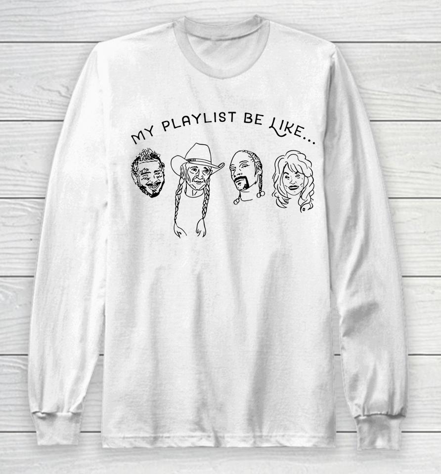 Love Music Shirt My Playlist Be Like Long Sleeve T-Shirt