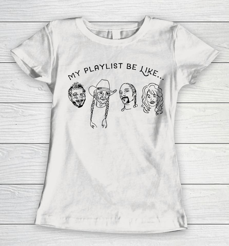 Love Music Shirt My Playlist Be Like Women T-Shirt
