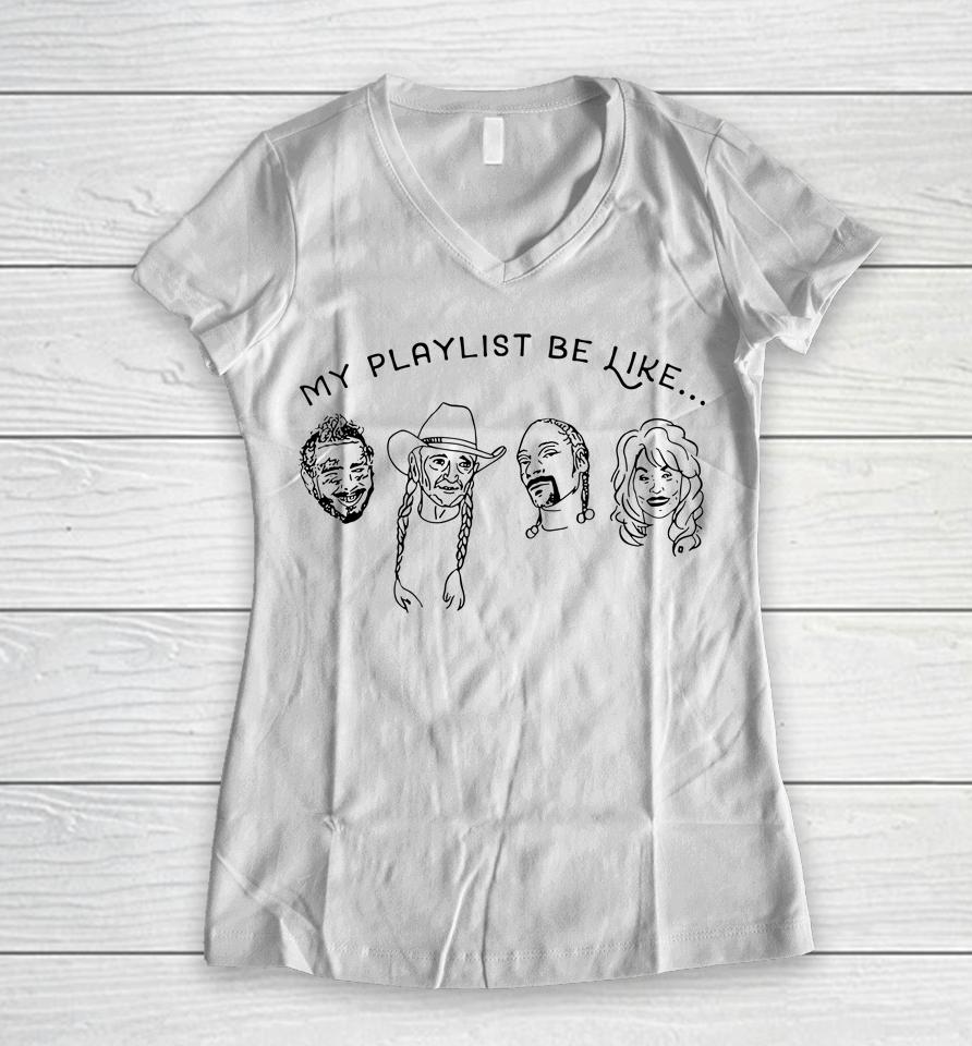 Love Music Shirt My Playlist Be Like Women V-Neck T-Shirt